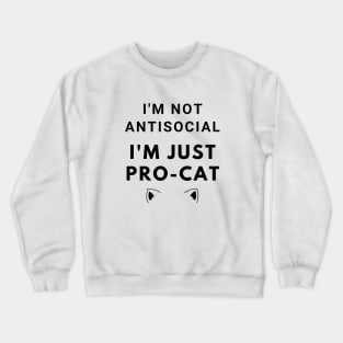 I'm not antisocial; I'm just pro-cat. Crewneck Sweatshirt